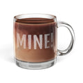 MINE! etched glass coffee mug, 12.25oz, front view with coffee